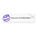 Come over to the Geek Side...(deleted) bumper stickers by ecanus_fallen_angel Come over to the Geek Side...(deleted) bumper stickers