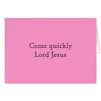 Come quickly Lord Jesus Cards by FellowPilgrim
