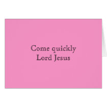 Come quickly Lord Jesus cards by FellowPilgrim Come quickly Lord Jesus cards