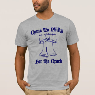 come to philly for the crack shirt