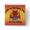 Come to the Dark Side buttons