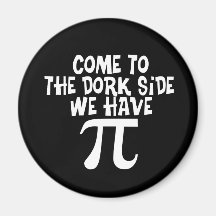 Come to the Dork Side...We have PI Fridge Magnet
