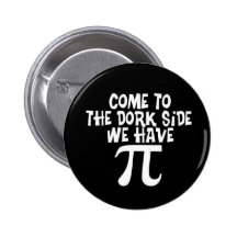 Come to the Dork Side...We have PI Pinback Button