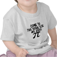 Come to the Dork Side...We have PI Shirts