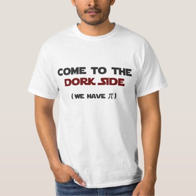 Come To The Dork Side We Have Pi T-shirt