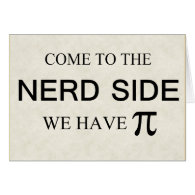 Come to the nerd side we have pi cards