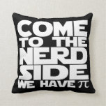 Come To The Nerd Side We Have Pi (Multi Sided) Pillows