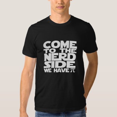 Come To The Nerd Side We Have Pi T-shirt