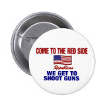 Come To The Red Side - We Get To Shoot Guns Pins