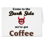 come ton the dark side, we've got coffee cards