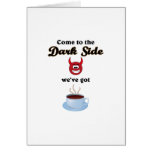come ton the dark side, we've got coffee cards