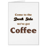 come ton the dark side, we've got coffee cards