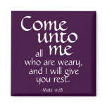 Come unto me all who are weary. Matt 11:28 Fridge Magnets Come unto me all who are weary. Matt 11:28 Fridge Magnets