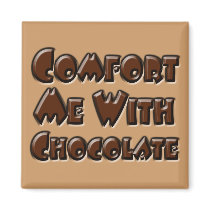 Comfort Me With Chocolate magnets