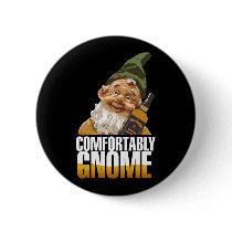 Comfortably Gnome $6.00 Pin Back Button