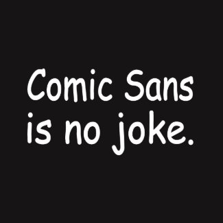Comic Sans Is No Joke shirt