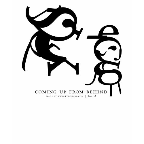 Coming Up From Behind Typography Art Tee Shirts