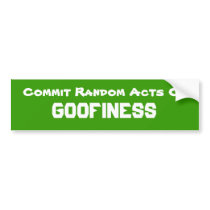 Commit Random Acts Of GOOFINESS Bumper Sticker