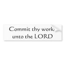 Commit thy works unto the Lord Bumper Stickers