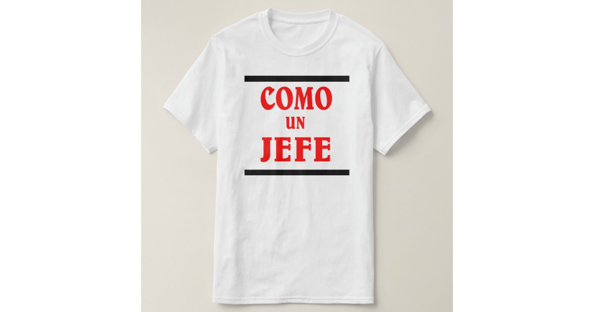COMO UN JEFE is ; like a BOSS in spanish. TShirt Zazzle