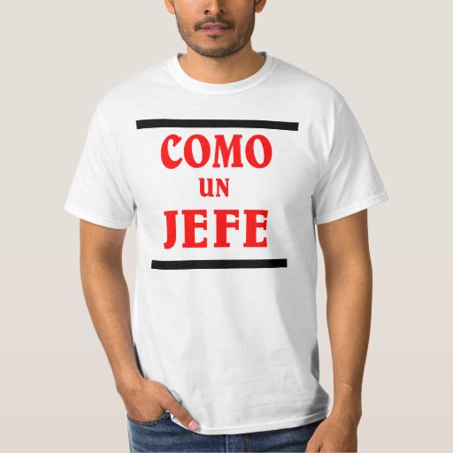 como-un-jefe-is-like-a-boss-in-spanish-t-shirt-zazzle