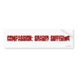 Compassion: Shared Suffering bumper stickers