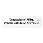 "Compassionate" killing. Welcome to the Brave N... Bumper Sticker