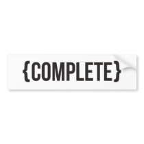 Complete  - Bracketed - Black and White Bumper Sticker