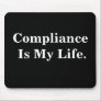 Compliance Is My Life. Profound Business Quote Mouse Mat
