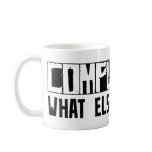 Compliance What Else Is There? Coffee Mugs