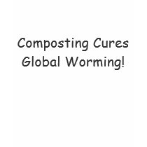 Composting Cures Global Worming! t-shirts