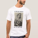 CON MI MAMI NO TE METAS t-shirts