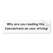 Concentrate on your driving! bumper stickers by salijackt Concentrate on your driving! bumper stickers
