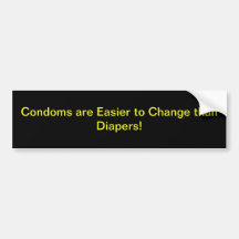 Condoms are easier... bumper stickers