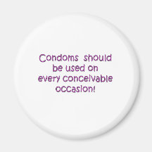 Condoms Should Be Used Every Conceivable Occasion Fridge Magnet