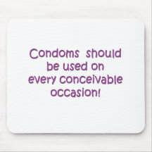 Condoms Should Be Used Every Conceivable Occasion Mouse Pads