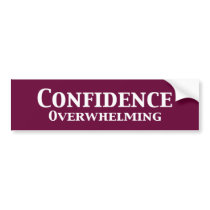 Confidence Overwhelming Gifts bumper stickers by Funny_Gifts Confidence Overwhelming Gifts bumper stickers