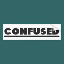 CONFUSED - Bumper Sticker bumper stickers