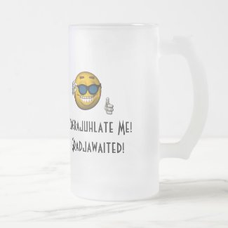"Congrajuhlate Me! I Gradjawaited!" - Smiley [a] Mugs