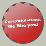 Congratulations, We like you!