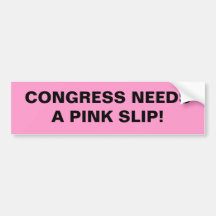 Congress needs a pink slip. bumper stickers