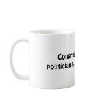 Congress:   The best politicians...money can buy. Coffee Mugs