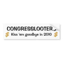 Congresslooters - Kiss 'em Goodbye in 2010 Bumper Sticker