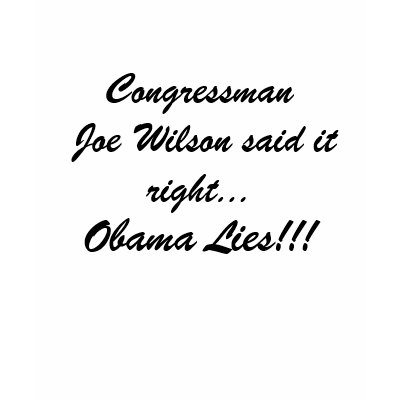 Congressman Joe Wilson said it right..., Obama ... Shirt by jenniekurono