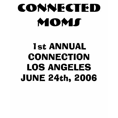 CONNECTED MOMS, 1st ANNUAL CONNECTIONLOS ANGELE... Tshirt by amorpoeta