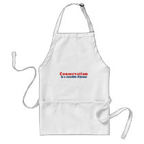 Conservatism is a curable disease aprons