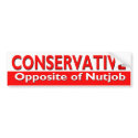 Conservative - Opposite of Nutjob bumper stickers