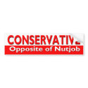 Conservative - Opposite of Nutjob bumpersticker