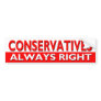 CONSERVATIVES - Always Right Bumper Sticker