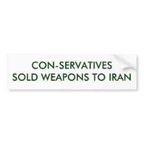 CONSERVATIVES SOLD WEAPONS TO IRAN BUMPER STICKERS